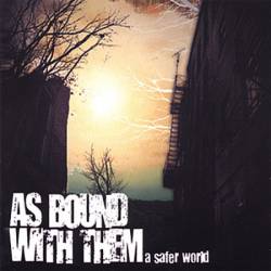 As Bound With Them : A Safer World As Bound With Them : A Safer World